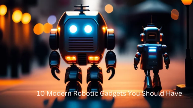 10 Modern Robotic Gadgets You Should Have